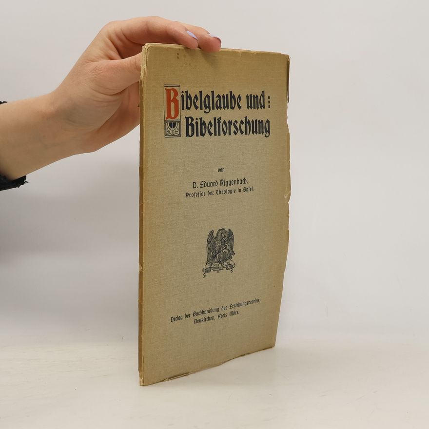 Eduard Riggenbach Bibelglaube und Bibelforschung. Vorträge und Abhandlungen