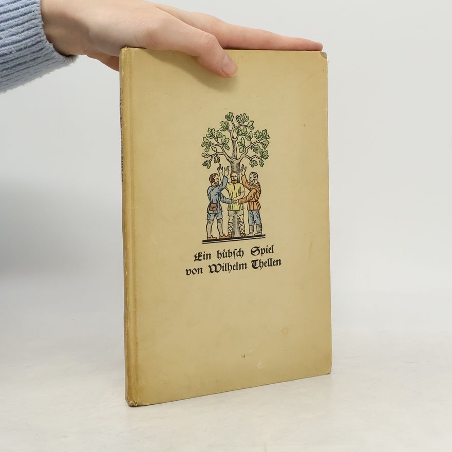Autorenkollektiv Ein hübsch Spiel, gehalten zu Ury in der Eydgnoßschafft von Wilhelm Thellen ihrem Landmann und ersten Eydgnossen