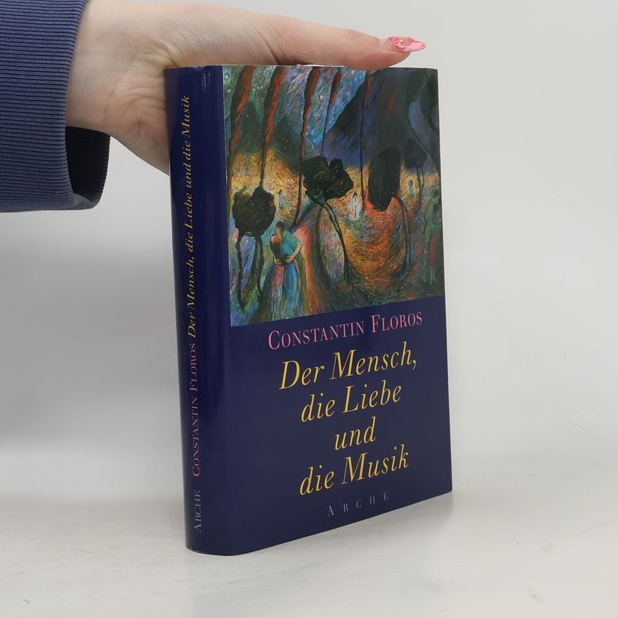 Konstantinos Floros Der Mensch, die Liebe und die Musik