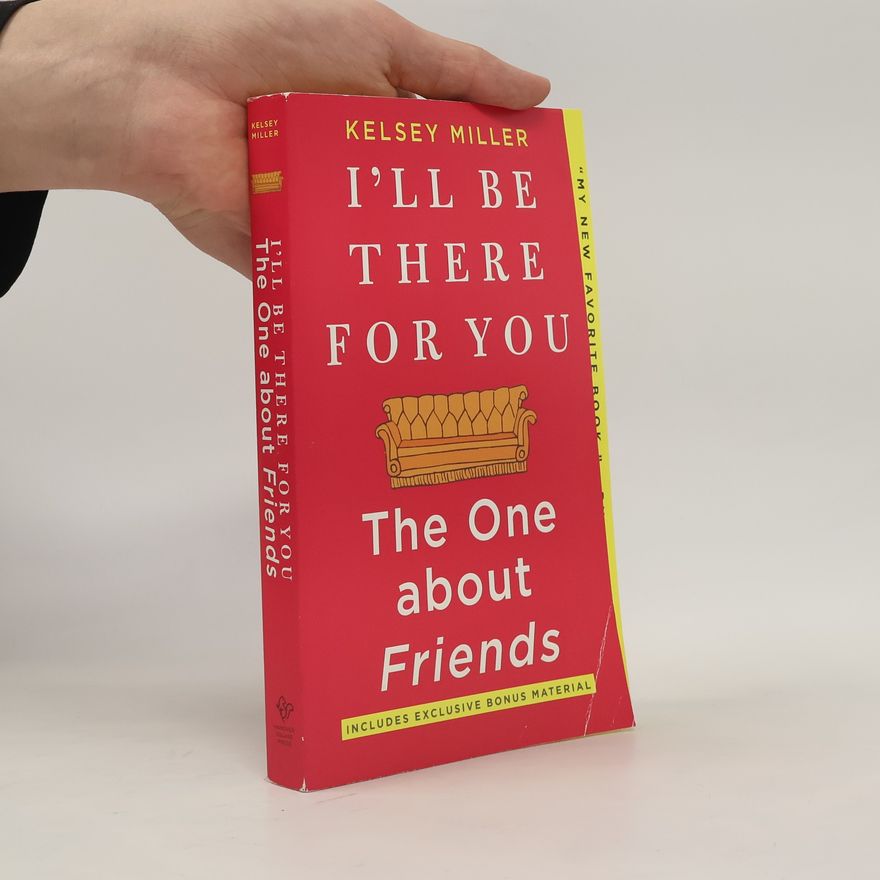 Kelsey Miller I'll Be There for You: The One about Friends