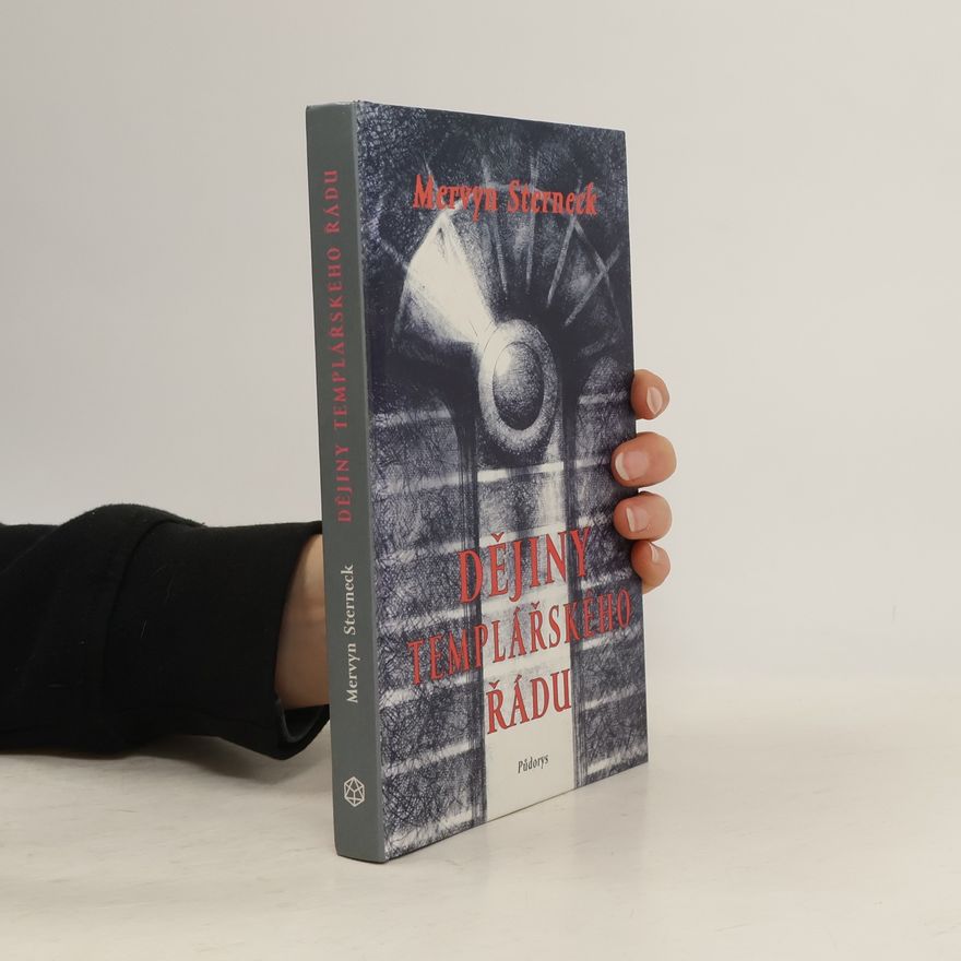 Mervyn Sterneck Dějiny templářského řádu : první duchovně rytířský řád v zrcadle času