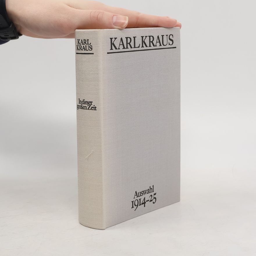 Karl Kraus In dieser großsen Zeit Auswahl 1914-25