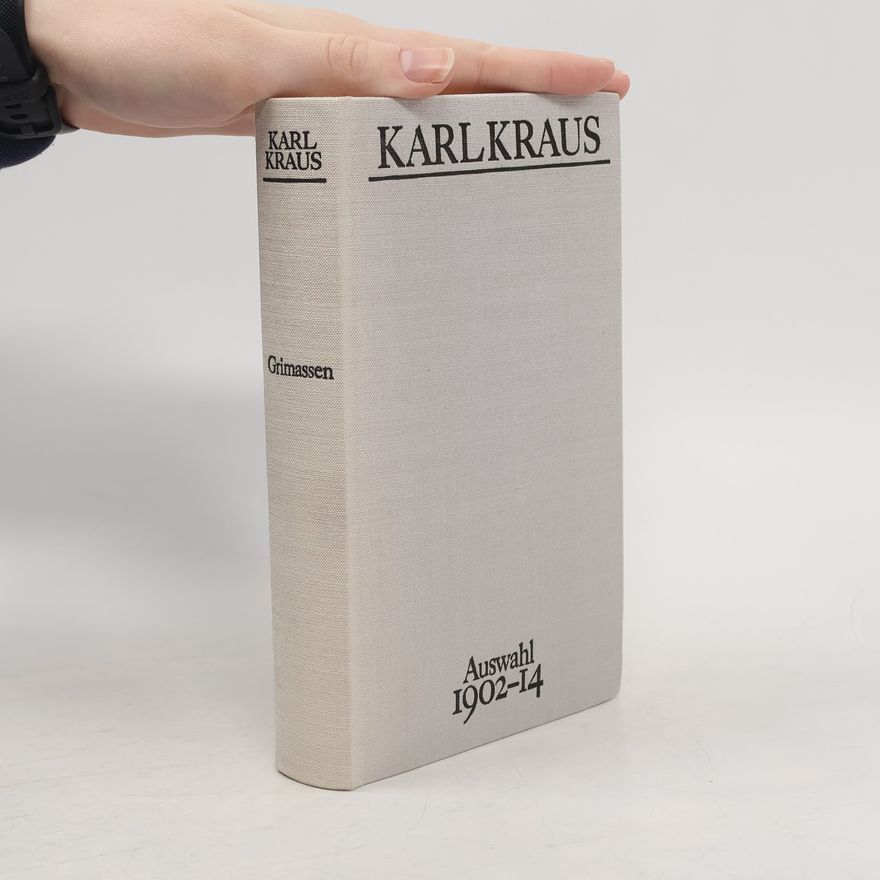Karl Kraus Grimassen. Auswahl 1902-14