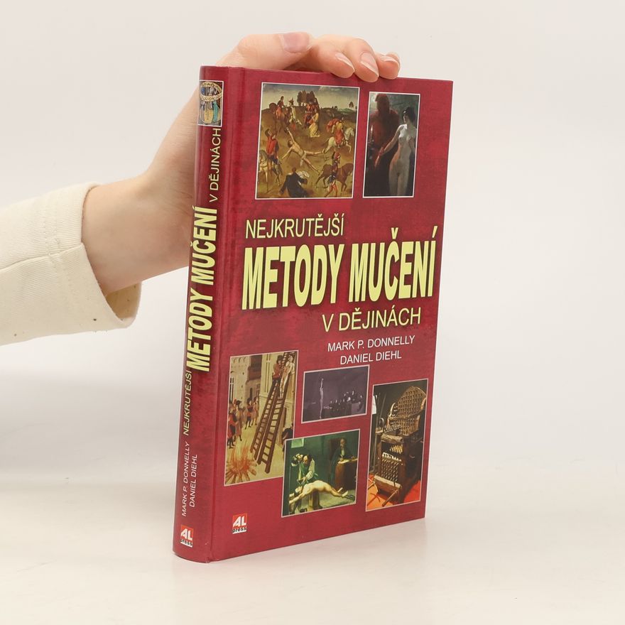 Daniel Diehl Nejkrutější metody mučení v dějinách