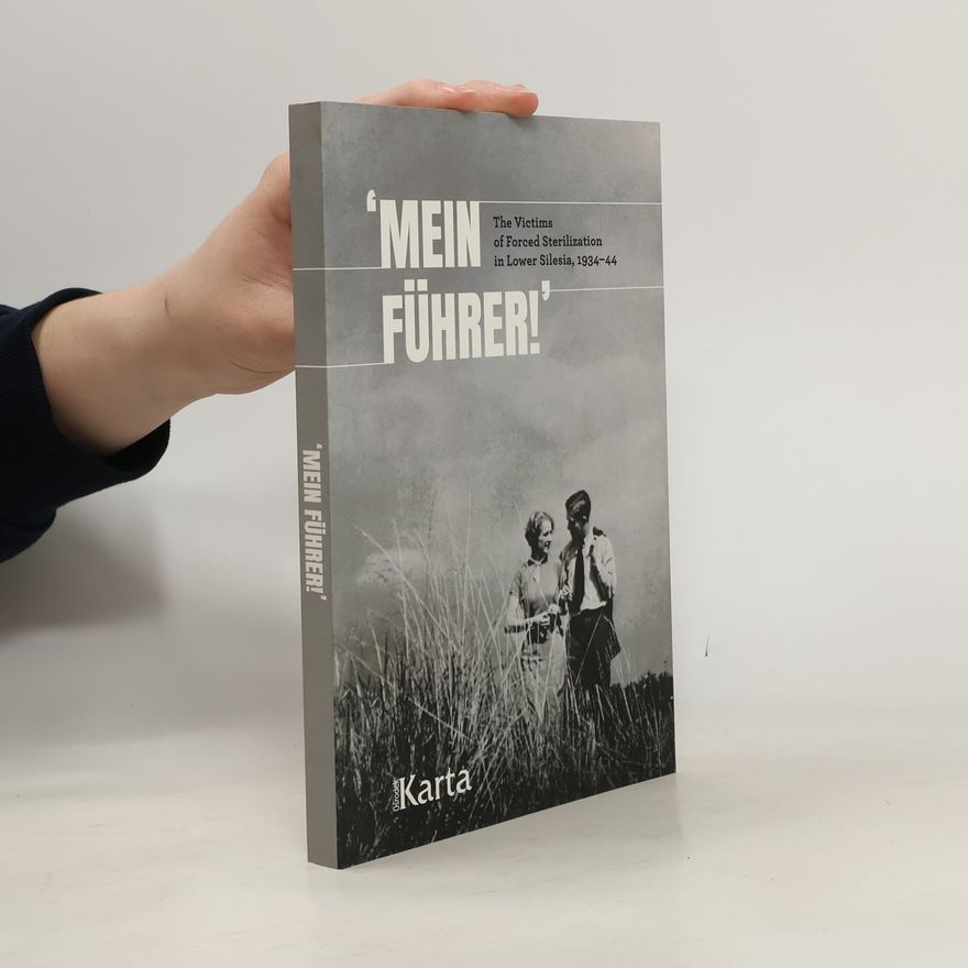 Joanna Ostrowska Mein Führer! The Victims of Forced Sterilization in Lower Silesia, 1934-44