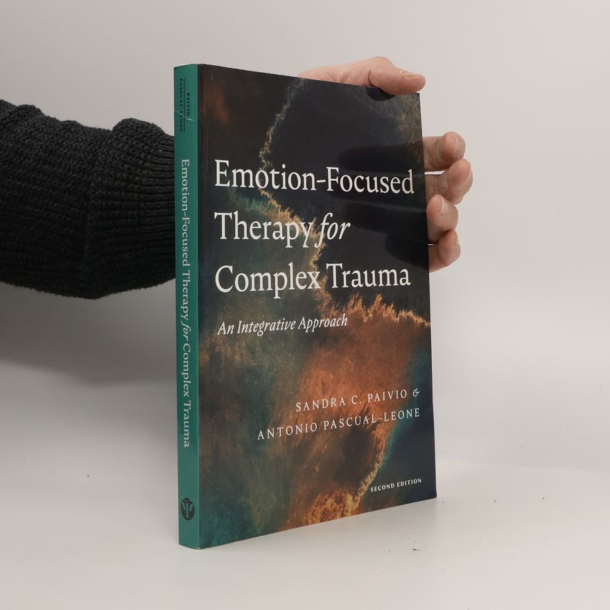 Antonio Pascual-Leone Emotion-Focused Therapy for Complex Trauma
