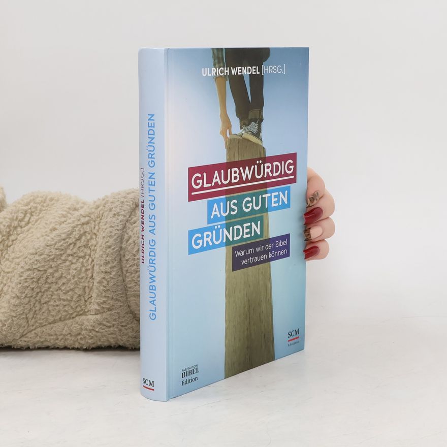 Ulrich Wendel Faszination Bibel Edition: Glaubwürdig aus guten Gründen