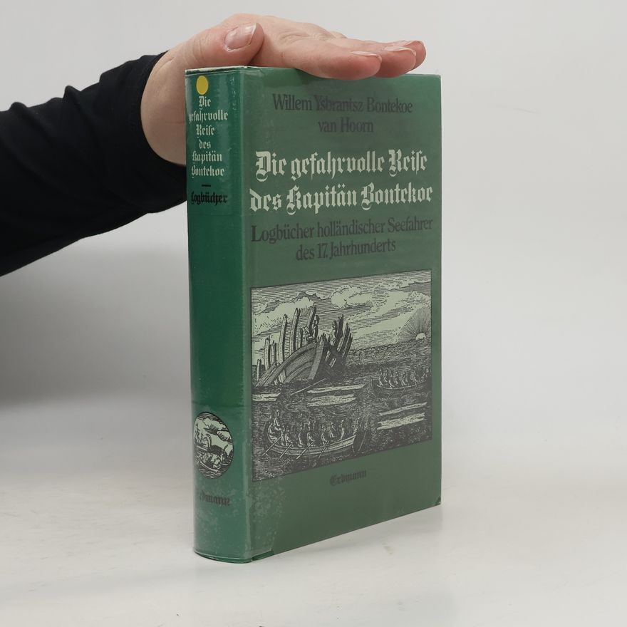 Willem Ysbrantsz Bontekoe van Hoorn Die gefahrvolle Reise des Kapitän Bontekoe