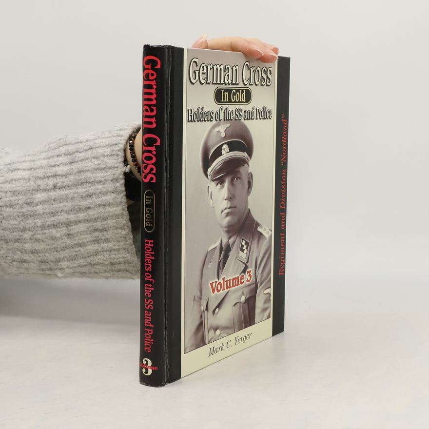 Mark C. Yerger German Cross in Gold - Holders of the SS and Police, Volume 3 - Regiment and Division Nordland