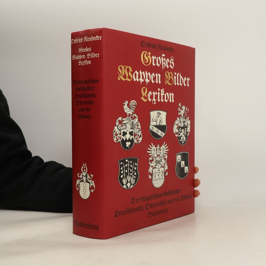 Ottfried Neubecker Großes Wappen-Bilder-Lexikon : der bürgerlichen Geschlechter Deutschlands, Österreichs und der Schweiz