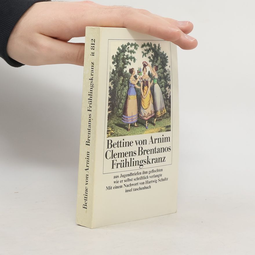 Bettina von Arnim Clemens Brentanos Frühlingskranz