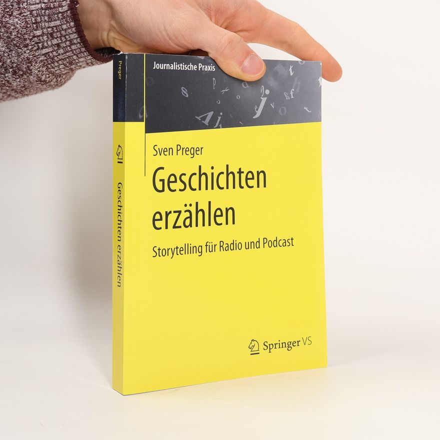 Sven Preger Journalistische Praxis: Geschichten erzählen