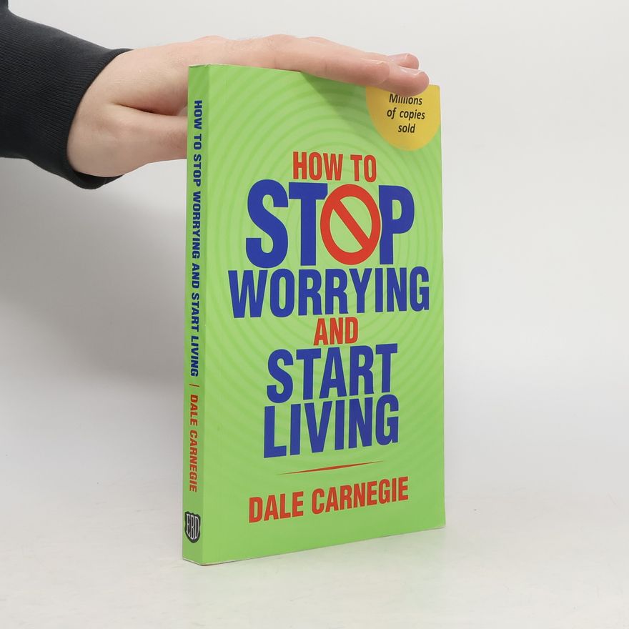 Dale Carnegie How to Stop Worrying and Start Living
