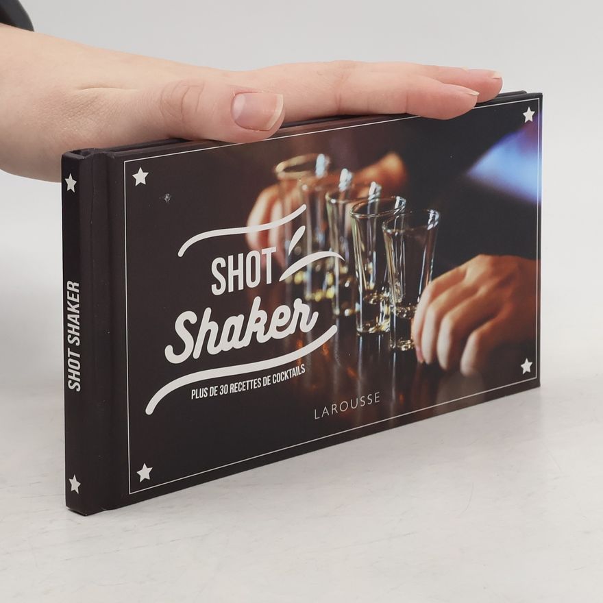 Sandrine Houdré-Grégoire Shot shaker, plus de 30 recettes de cocktails