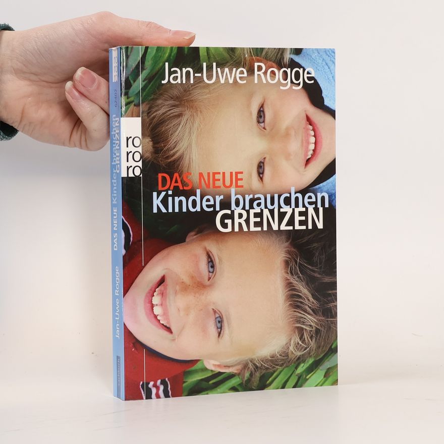 Jan-Uwe Rogge Das neue Kinder brauchen Grenzen