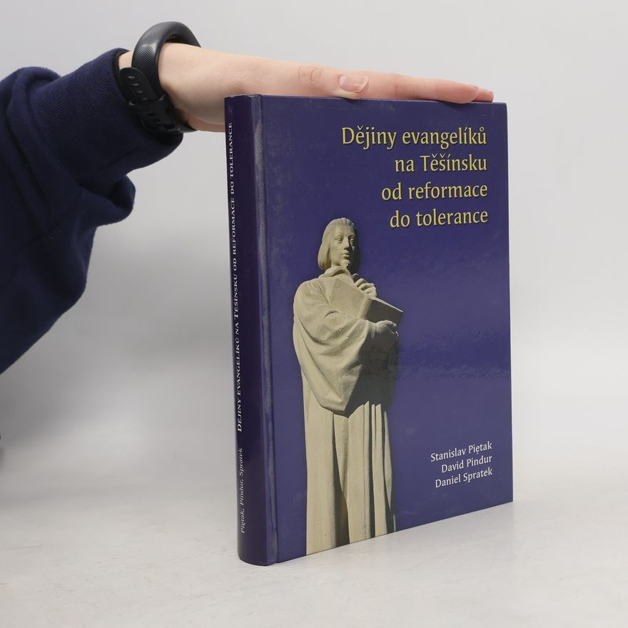 Stanislav Piętak Dějiny evangelíků na Těšínsku od reformace do tolerance