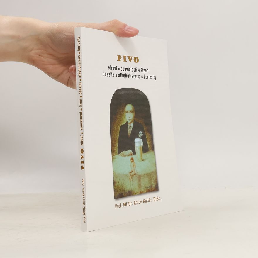 Anton Kollár Pivo - zdraví, souvislosti, žízeň, obezita, alkoholismus, kuriozity
