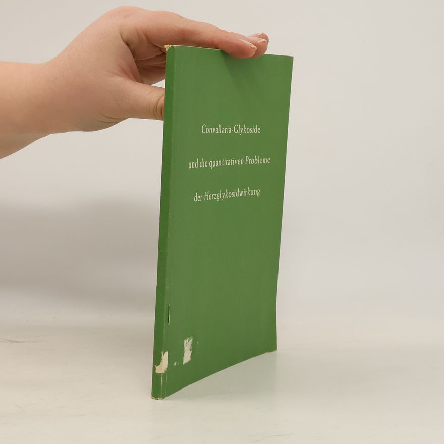 Autorenkollektiv Convallaria-Glykoside und die quantitativen Probleme der Herzglykosidwirkung