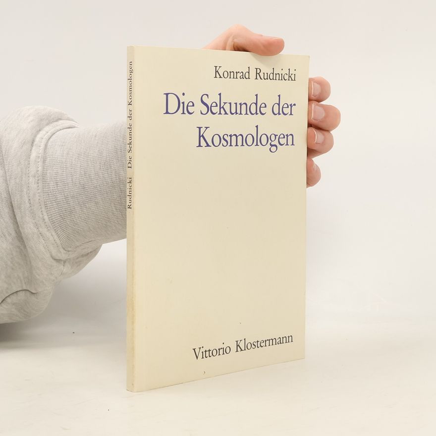 Konrad Rudnicki Die Sekunde der Kosmologen