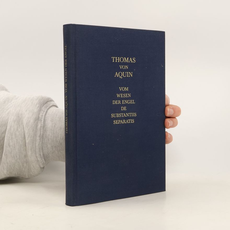 Thomas von Aquin Vom Wesen der Engel. De Substantiis Separtatis seu de Angelorum Natura
