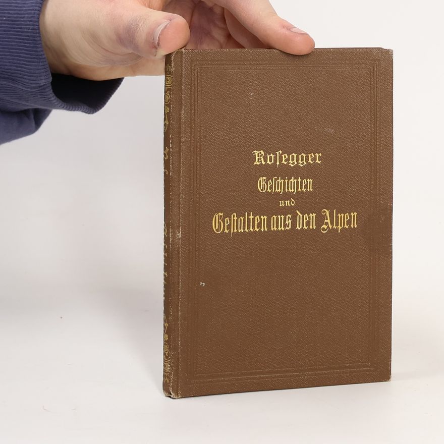 Peter Rosegger Geschichten und Gestalten aus den Alpen