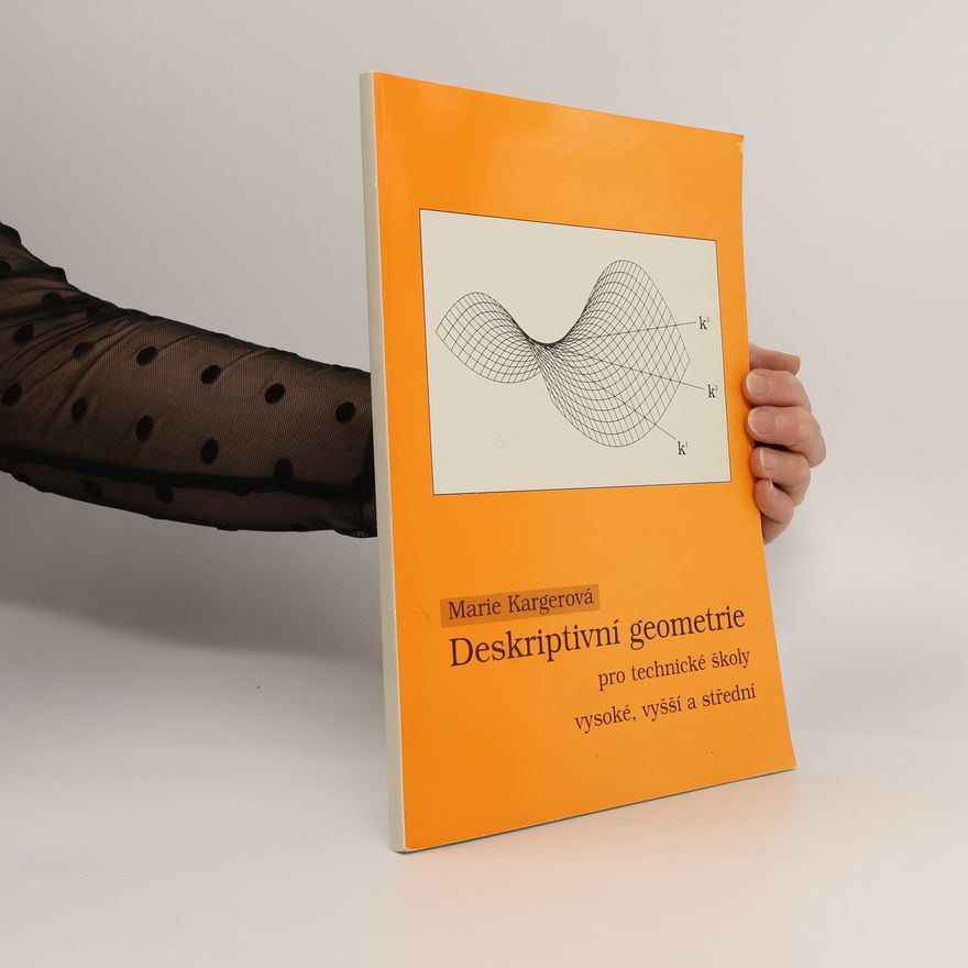 Marie Kargerová Deskriptivní geometrie pro technické školy vysoké, vyšší a střední