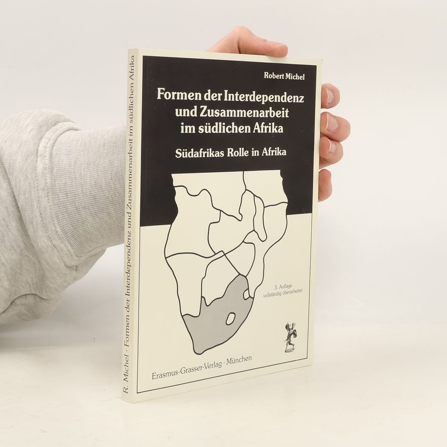 Robert Michel Formen der Interdependenz und Zusammenarbeit im südlichen Afrika - 3. Auflage vollständig überarbeitet