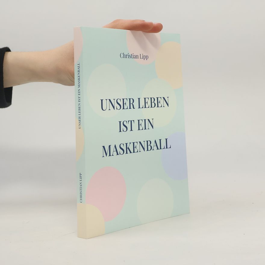 Christian Lipp Unser Leben ist ein Maskenball