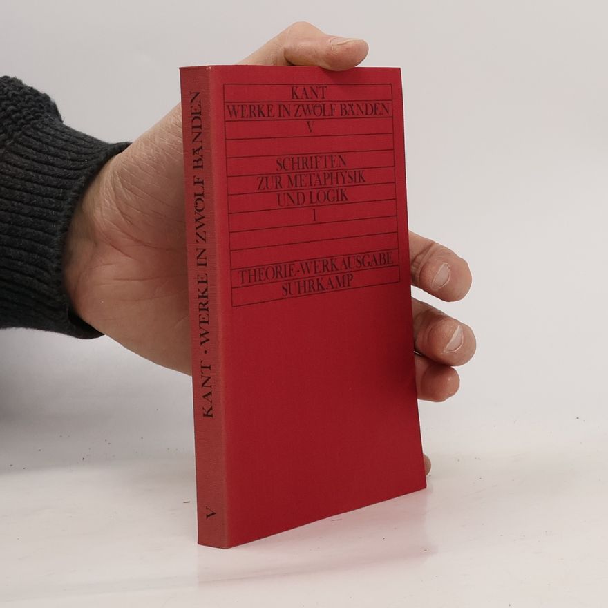 Immanuel Kant Kant Werke in zwölf Banden V: Schriften zur Metaphysik und Logik 1