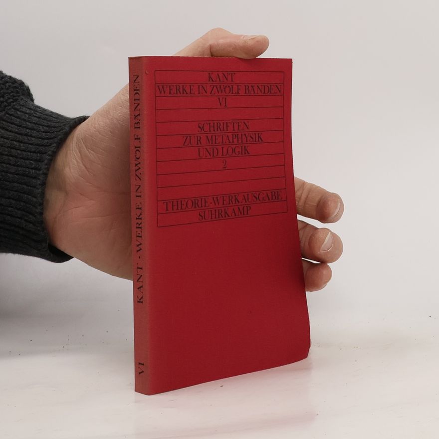 Immanuel Kant Kant Werke in zwölf Bänden VI: Schriften zur Metaphysik und Logik 2