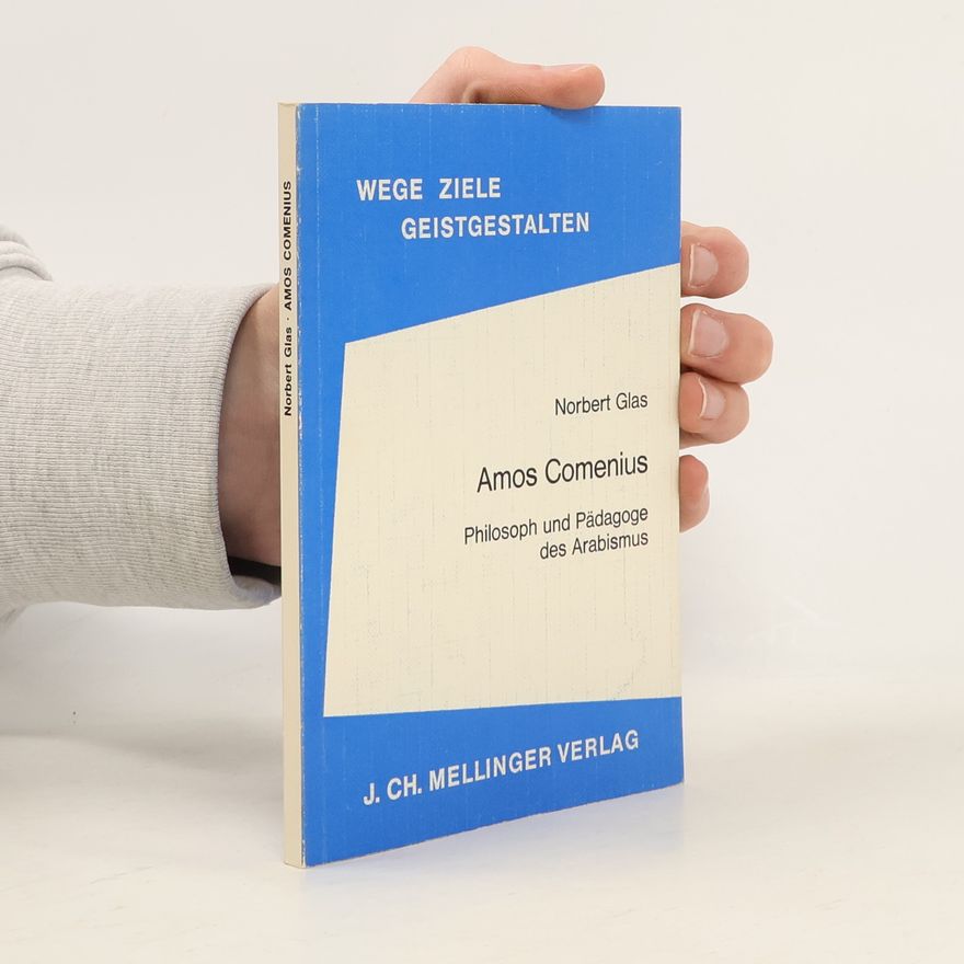Norbert Glas Wege, Ziele, Geistgestalten - 11: Amos Comenius