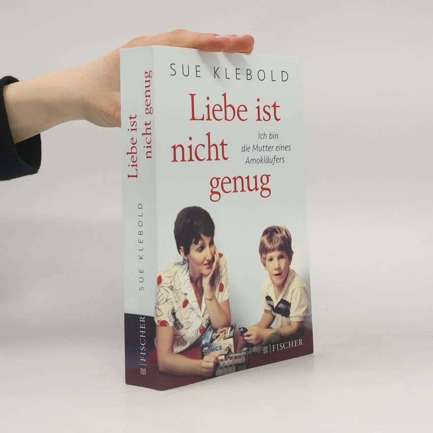 Sue Klebold Liebe ist nicht genug - Ich bin die Mutter eines Amokläufers