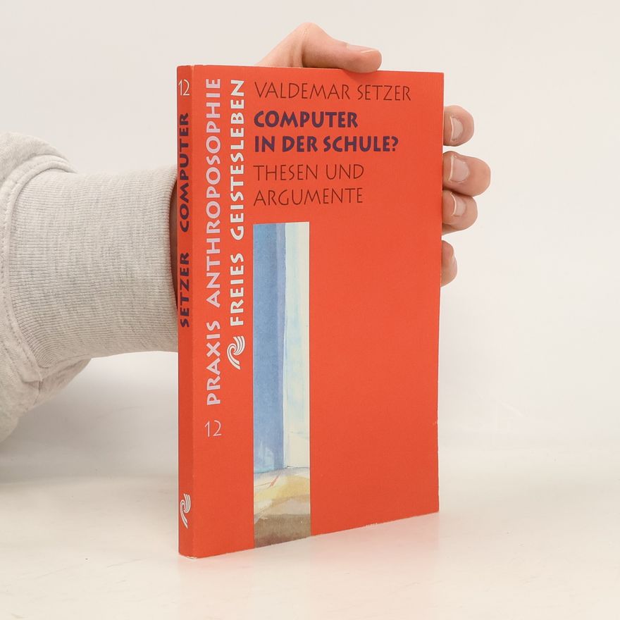 Valdemar Setzer Praxis Anthroposophie - 12: Computer in der Schule?