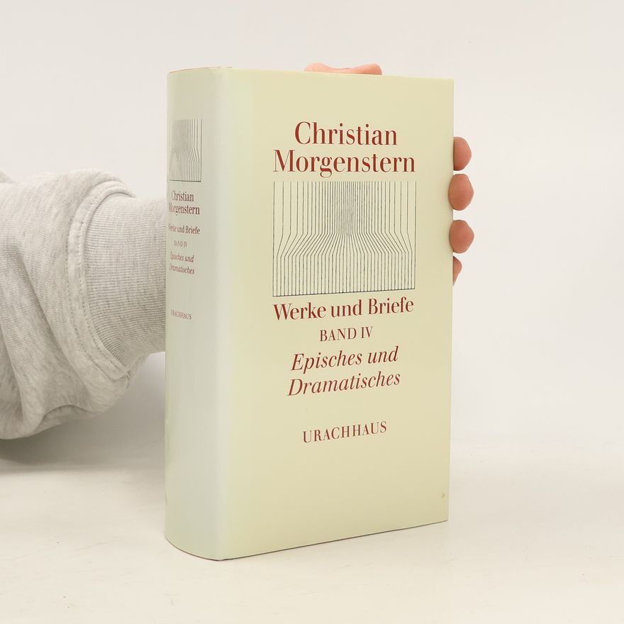 Christian Morgenstern Werke und Briefe IV: Episches und Dramatisches