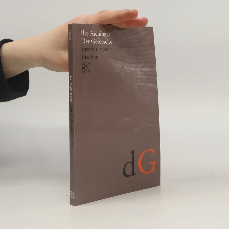 Ilse Aichinger Der Gefesselte : Erzählungen I.