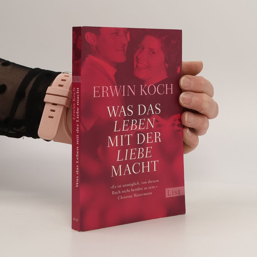 Erwin Koch Was das Leben mit der Liebe macht