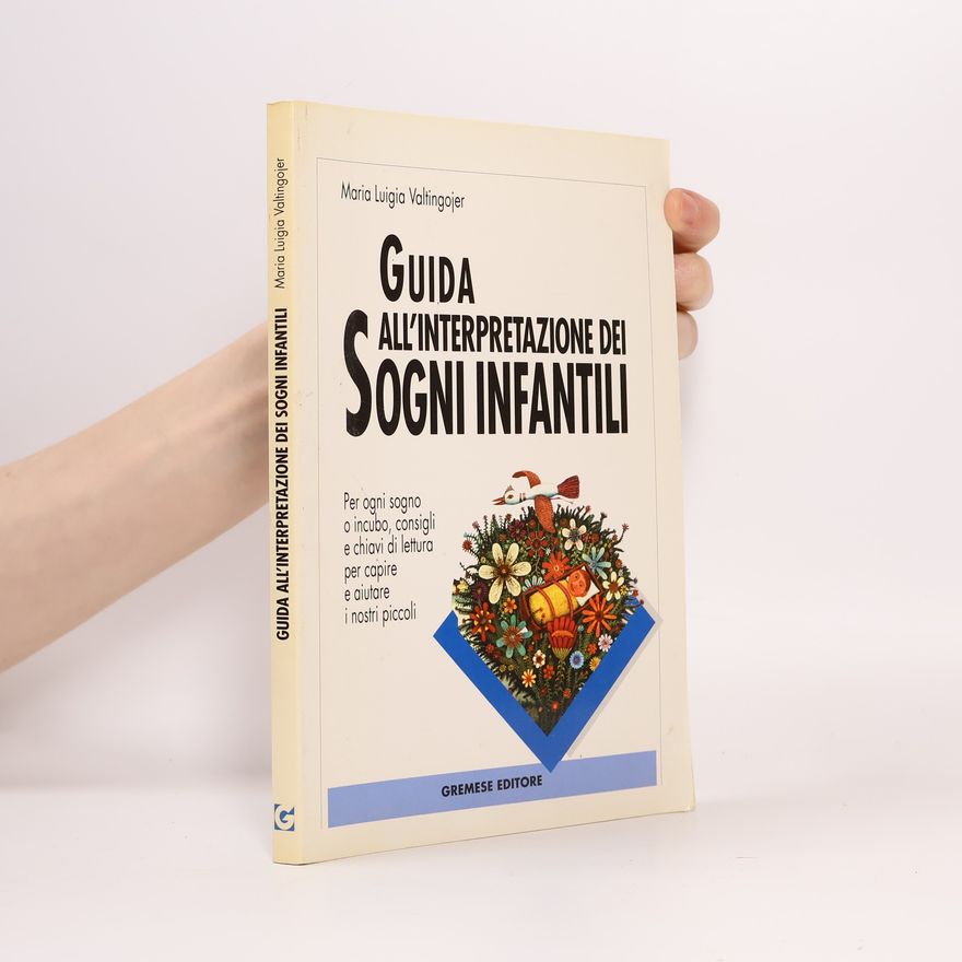 Maria Luigia Valtingojer Guida all'interpretazione dei sogni infantili. Per ogni sogno o incubo consigli e chiavi di lettura per capire e aiutare i nostri piccoli