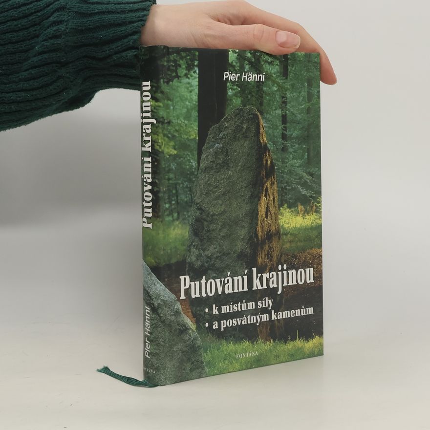 Pier Hänni Putování krajinou k místům síly a posvátným kamenům