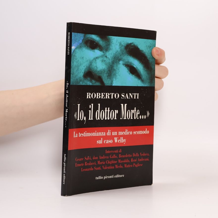 Matteo Pugliese «Io, il dottor Morte...». La testimonianza di un medico scomodo sul caso Welby