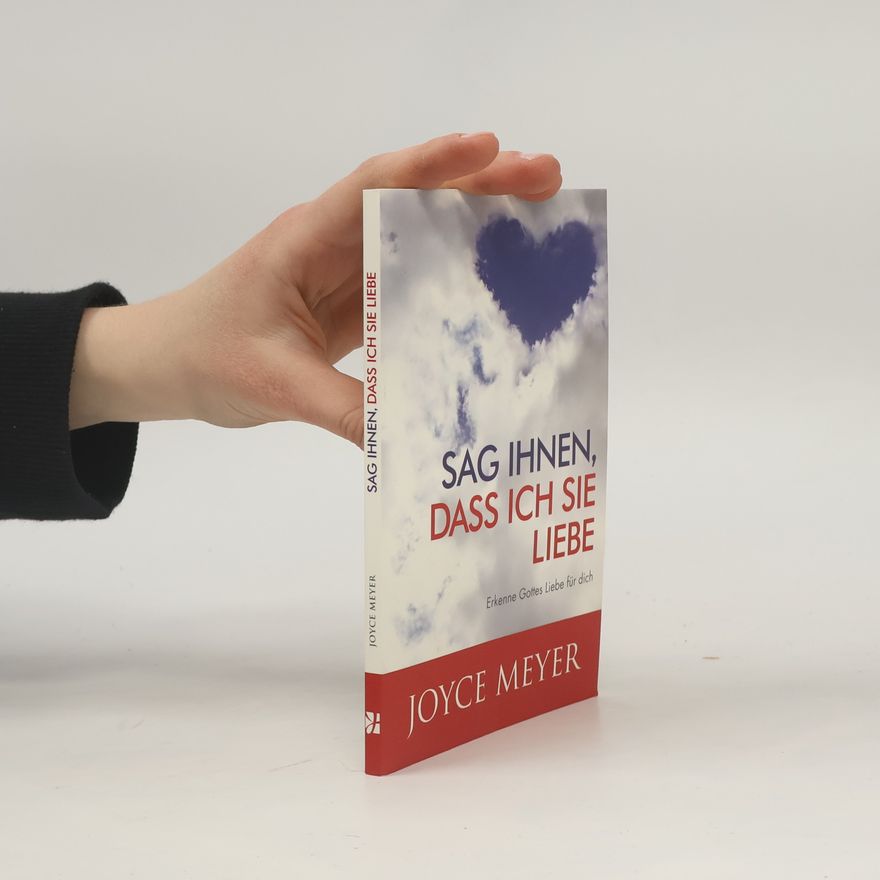 Joyce Meyer Sag ihnen, dass ich sie liebe. Erkenne Gottes Liebe für dich