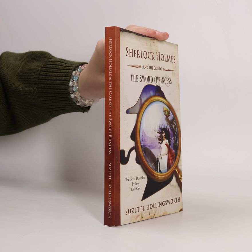 Suzette Hollingsworth The Great Detective in Love - 1: Sherlock Holmes and the Case of the Sword Princess