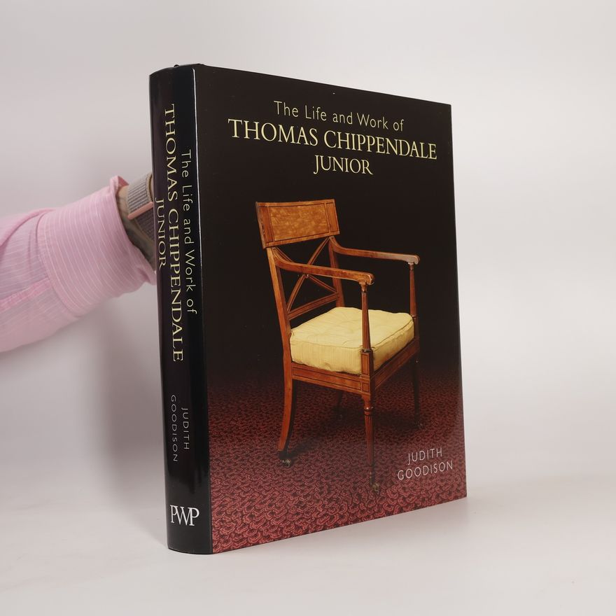 Judith Goodison The Life and Work of Thomas Chippendale, Junior