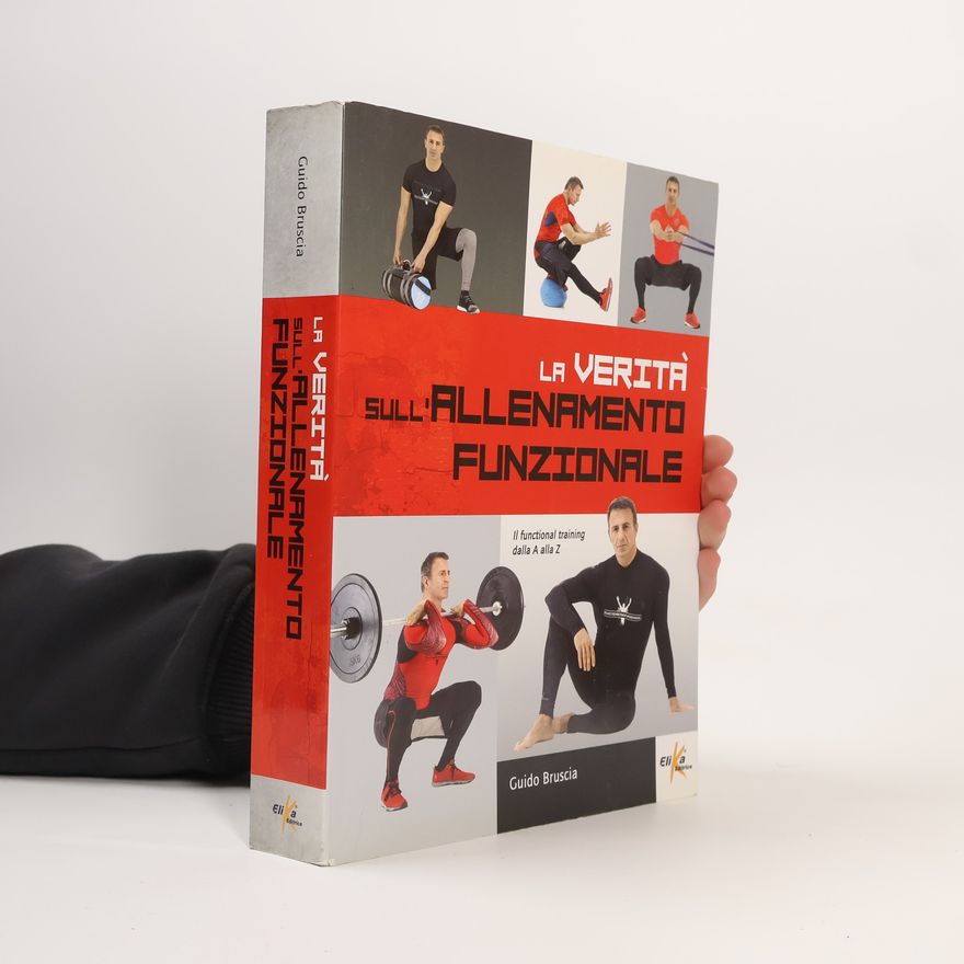 Guido Bruscia La verità sull'allenamento funzionale. Il functional training dalla A alla Z
