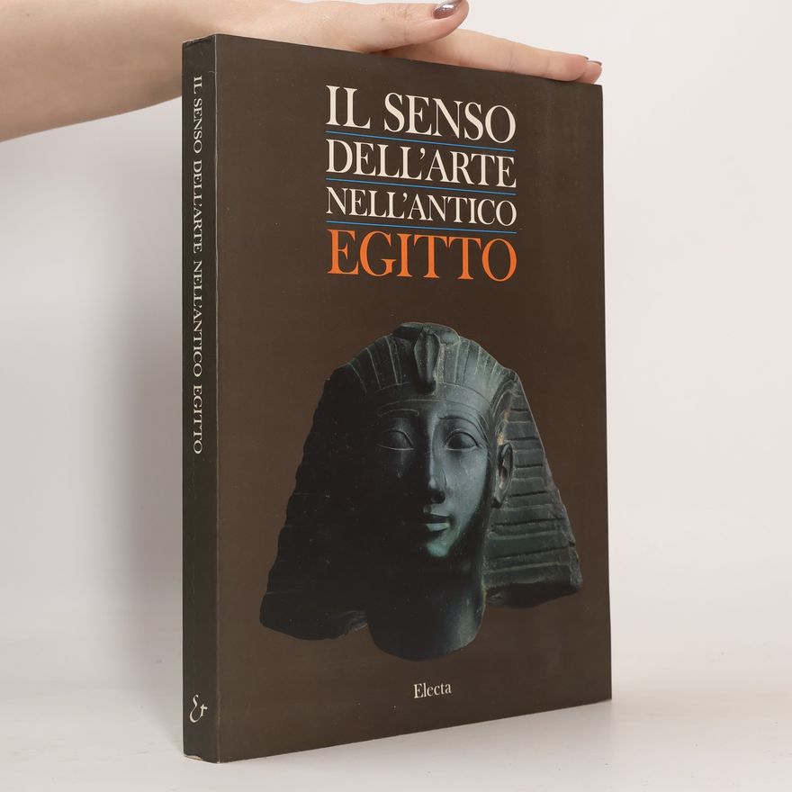 Daniela Ferrari cataloghi di mostre: Il senso dell'arte nell'antico Egitto. Ediz. illustrata