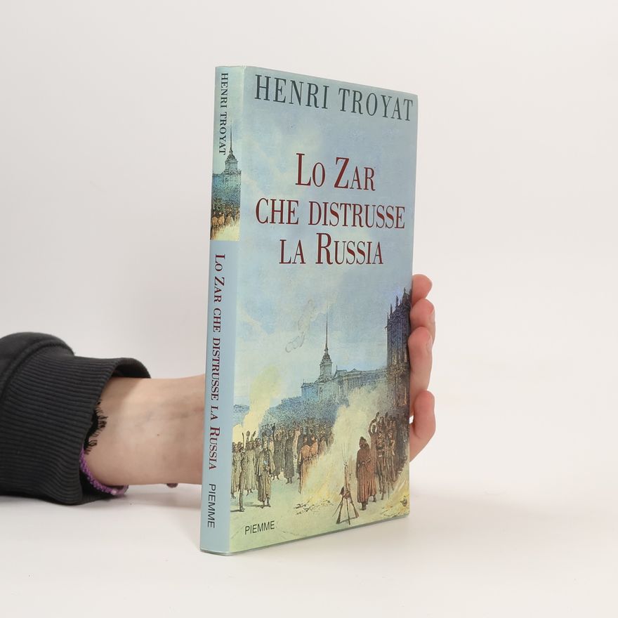 Henri Troyat Lo zar che distrusse la Russia
