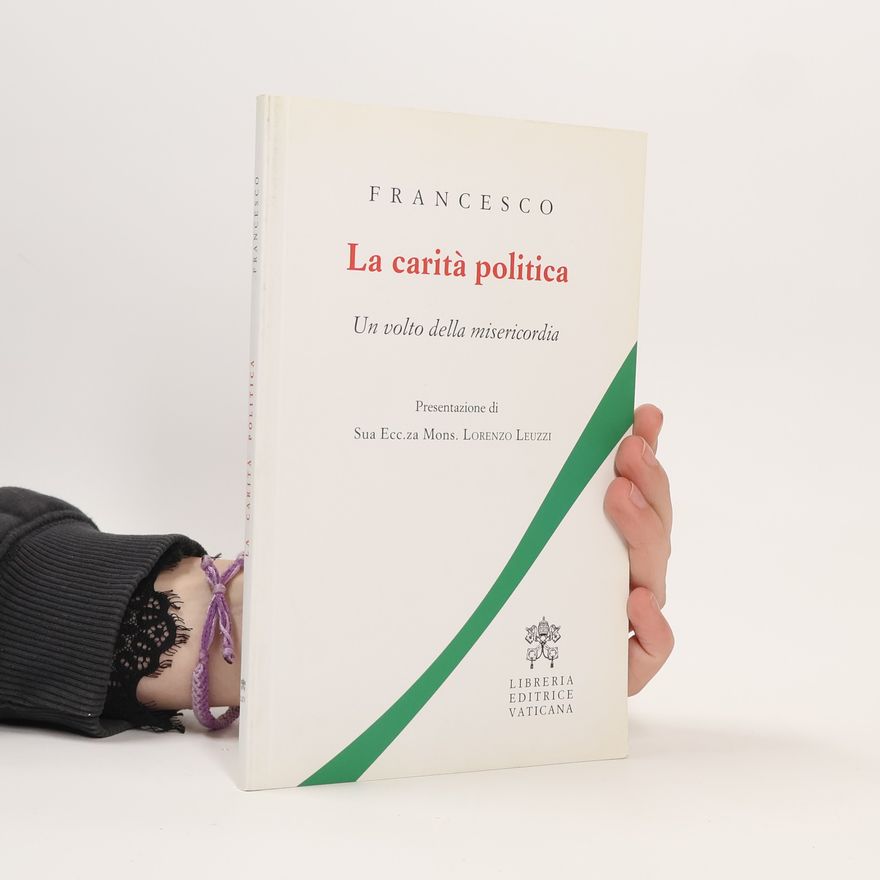 Lorenzo Leuzzi La carità politica. Un volto della misericordia