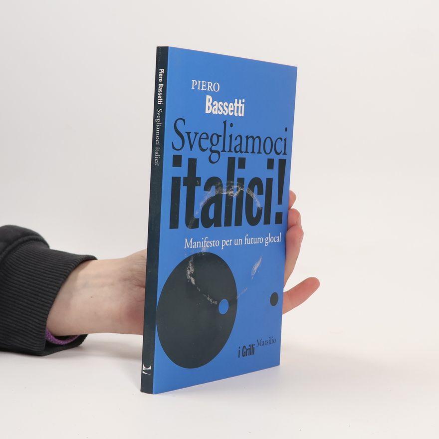 Piero Bassetti Svegliamoci italici! Manifesto per un futuro glocal