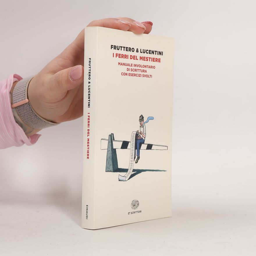 Carlo Fruttero I ferri del mestiere. Manuale involontario di scrittura con esercizi svolti