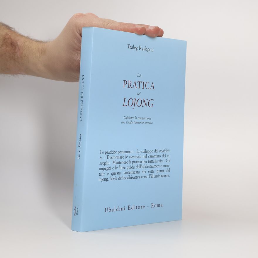 Traleg Kyabgon La pratica del Lojong. Coltivare la compassione con l'addestramento mentale