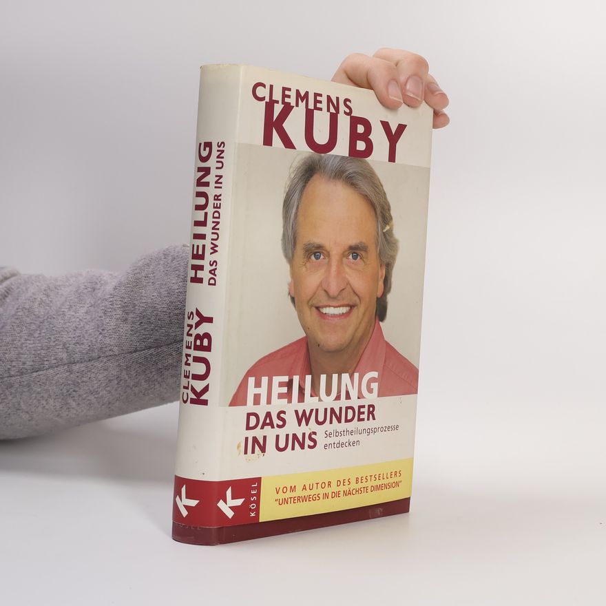 Clemens Kuby Heilung. Das Wunder in uns